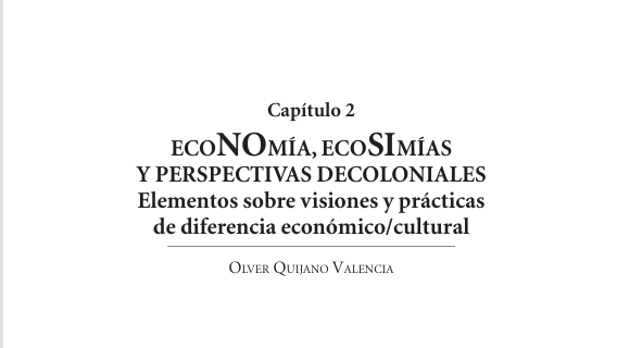ECONOMÍA, ECOSIMÍAS   Y PERSPECTIVAS DECOLONIALES  Elementos sobre visiones y prácticas   de diferencia económico/cultural