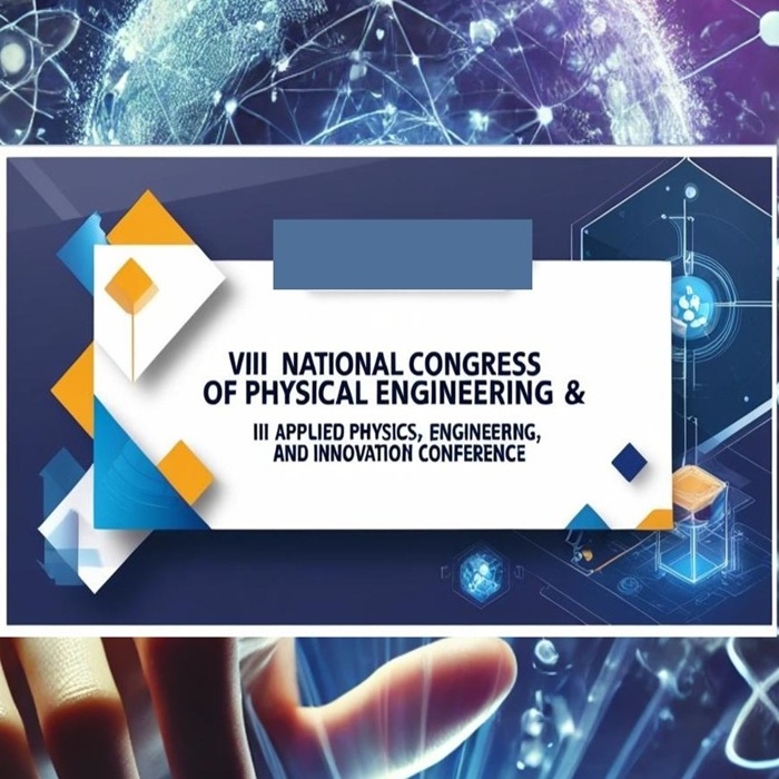 VIII Congreso Nacional de Ingeniería Física y III International Applied Physics, Engineering, and Innovation Conference