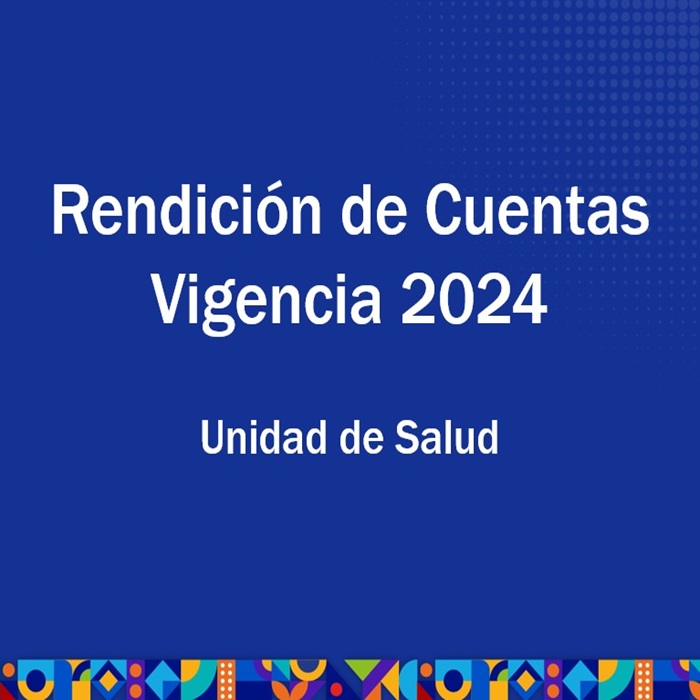 Unidad de Salud Audiencia Pública de Rendición de Cuentas. Vigencia 2024