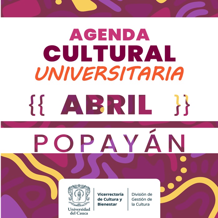 Agenda Cultural Universitaria Popayán Mes de abril